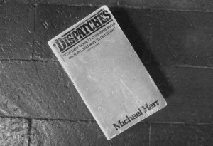 You may never have read "Dispatches" by Michael Herr, but chances are you've shared some of his experiences at the cinema, in "Platoon," "Apocalpyse Now" or "Full Metal Jacket."